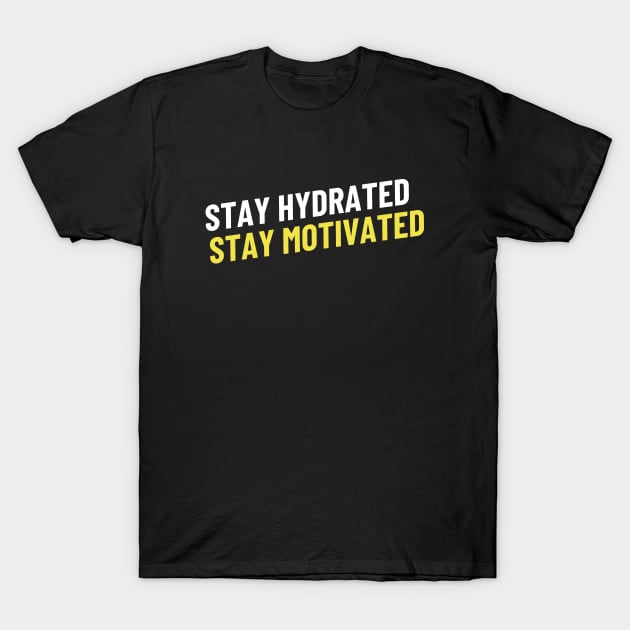 Stay Hydrated, Stay Motivated T-Shirt by webstylepress